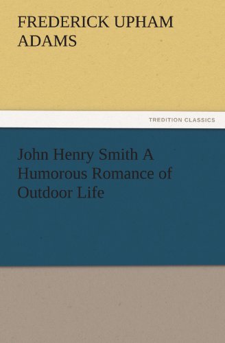 John Henry Smith a Humorous Romance of Outdoor Life [Paperback]