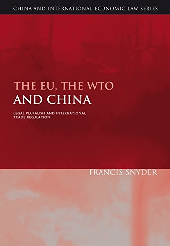 The EU, the WTO and China Legal Pluralism and International Trade Regulation [Hardcover]