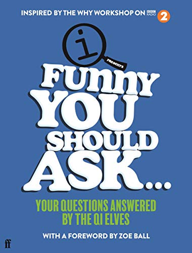 Funny You Should Ask...: Your Questions Answered by the QI Elves [Hardcover]