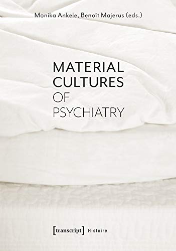 Material Cultures of Psychiatry [Paperback]