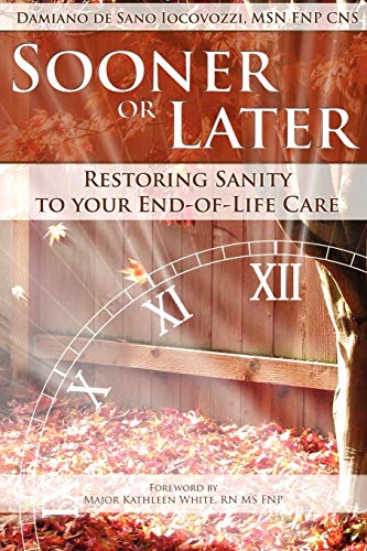 Sooner Or Later Restoring Sanity To Your End Of Life Care [Paperback]