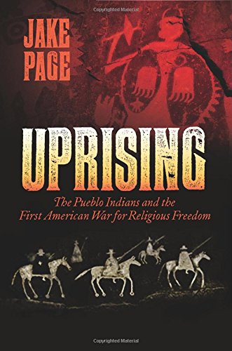 Uprising The Pueblo Indians and the First American War for Religious Freedom [Paperback]