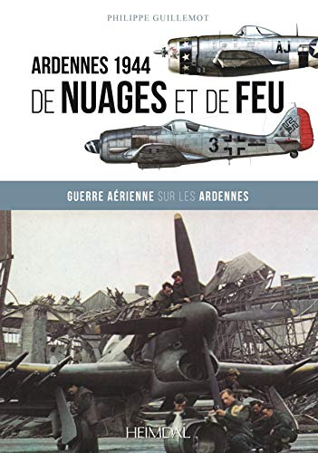 De Nuages Et De Feu: Guerre A?rienne sur les Ardennes d'Anvers ? Boddenplatte [Hardcover]