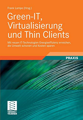 Green-IT, Virtualisierung und Thin Clients: Mit neuen IT-Technologien Energieeff [Paperback]