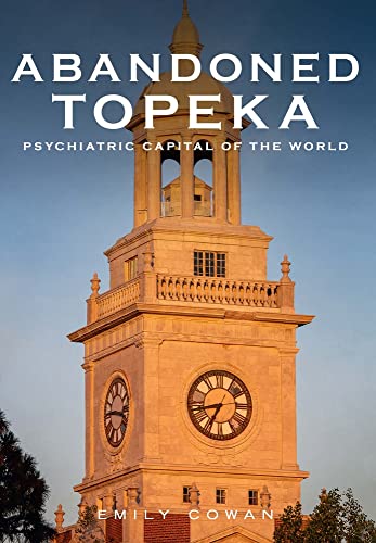 Abandoned Topeka: Psychiatric Capital of the World [Paperback]