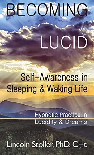 Becoming Lucid  Self-Aareness in Sleeping & Waking Life Hypnotic Practice in  [Hardcover]