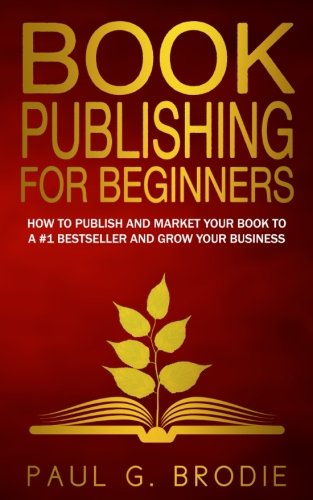 Book Publishing For Beginners Ho To Have A Successful Book Launch And Market Y [Paperback]