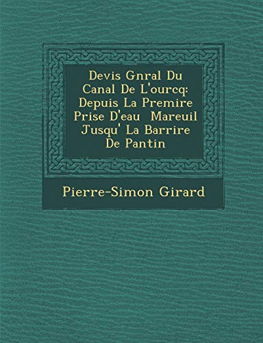 Devis Gnral du Canal de L'ourcq  Depuis la Premire Prise D'eau Mareuil Jusqu' l [Paperback]