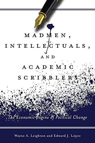 Madmen, Intellectuals, and Academic Scribblers The Economic Engine of Political [Paperback]