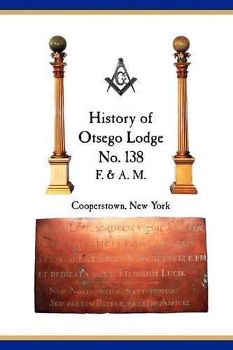 Otsego Lodge No. 138, F. & A.M., Cooperston, Ne York A Collection Of Historic [Paperback]