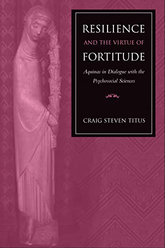 Resilience And The Virtue Of Fortitude Aquinas In Dialogue With The Psychosocia [Hardcover]