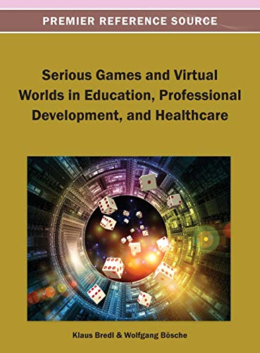 Serious Games and Virtual Worlds in Education, Professional Development, and Hea [Hardcover]