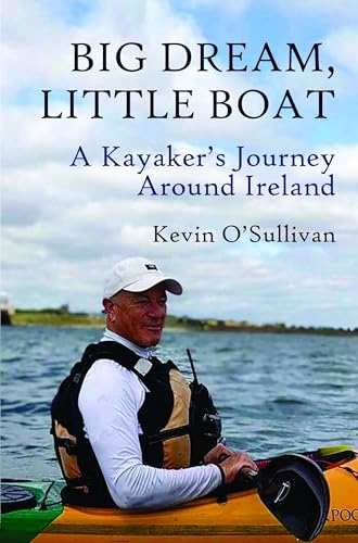 Big Dream, Little Boat: A Kayakers Journey Around Ireland [Paperback]