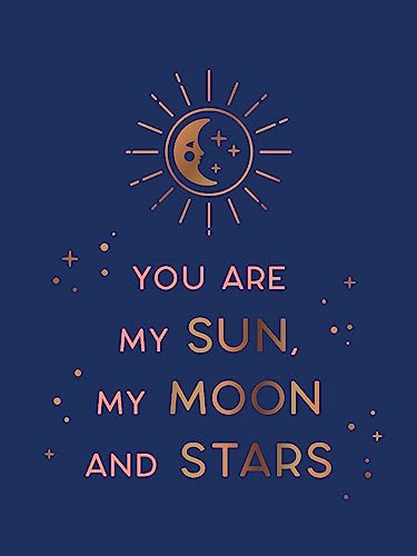 You Are My Sun, My Moon and Stars: Beautiful Words and Romantic Quotes for the O [Hardcover]