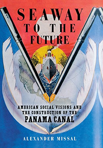 Seaay to the Future American Social Visions and the Construction of the Panama [Hardcover]