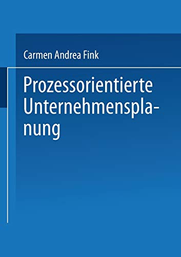 Prozessorientierte Unternehmensplanung: Analyse, Konzeption und Praxisbeispiele [Paperback]