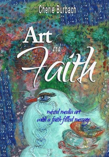 Art And Faith Mixed Media Art With A Faith-Filled Message [Paperback]