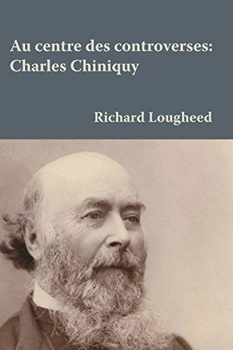 Au Centre Des Controverses Charles Chiniquy (french Edition) [Paperback]