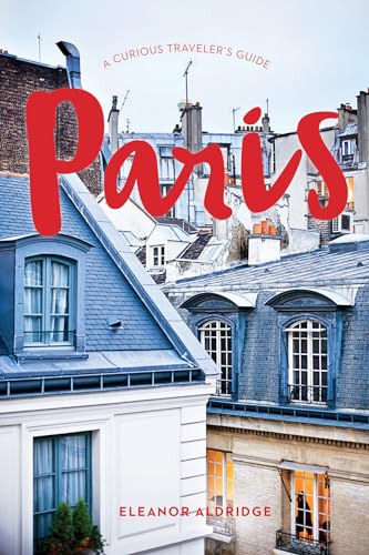 Paris: A Curious Traveler's Guide [Paperback]