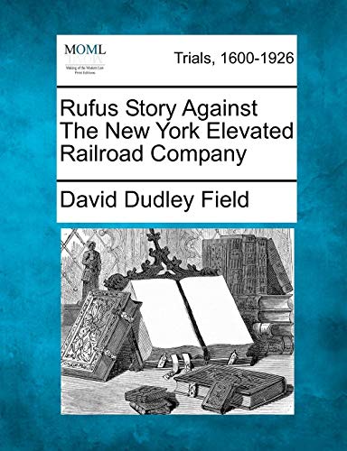 Rufus Story Against the Ne York Elevated Railroad Company [Paperback]