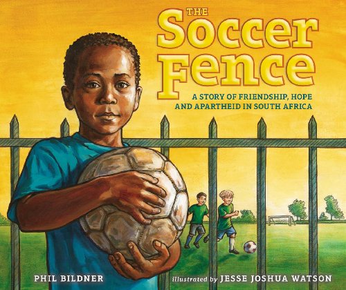 The Soccer Fence: A story of friendship, hope, and apartheid in South Africa [Hardcover]