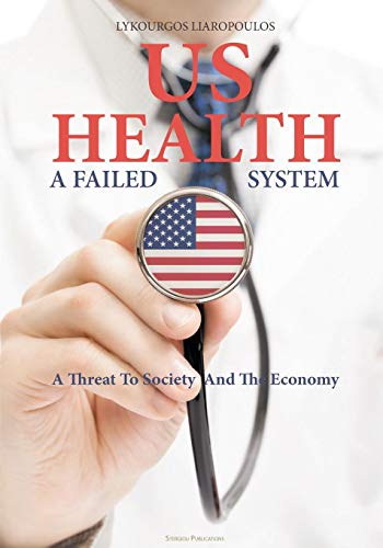 Us Health A Failed System A Threat To Society And The Economy [Paperback]