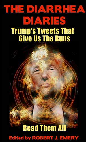 Diarrhea Diaries  Trump's Tweets That Gives Us the Runs [Paperback]