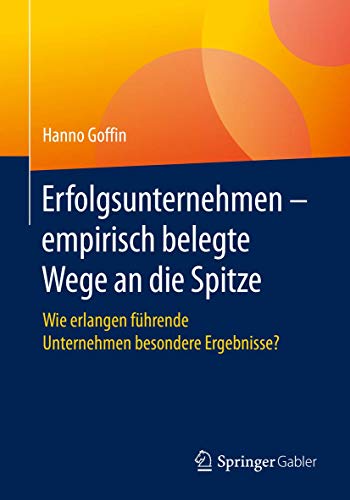 Erfolgsunternehmen  empirisch belegte Wege an die Spitze: Wie erlangen fhrende [Paperback]