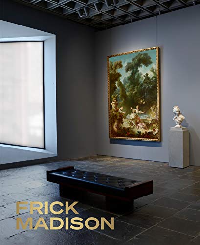 Frick Madison: The Frick Collection at the Breuer Building [Hardcover]