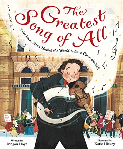 The Greatest Song of All: How Isaac Stern United the World to Save Carnegie Hall [Hardcover]