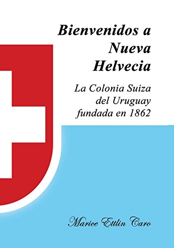 Bienvenidos A Nueva Helvecia La Colonia Suiza Del Uruguay, Fundada En 1862 (spa [Paperback]