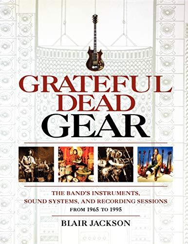 Grateful Dead Gear The Band's Instruments, Sound Systems and Recording Sessions [Paperback]