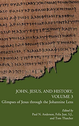 John, Jesus, And History, Volume 3 Glimpses Of Jesus Through The Johannine Lens [Hardcover]