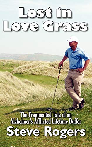 Lost in Love Grass  The Fragmented Tale of an Alzheimer's Afflicted Lifetime Du [Hardcover]