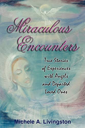 Miraculous Encounters True Stories Of Experiences With Angels And Departed Love [Paperback]