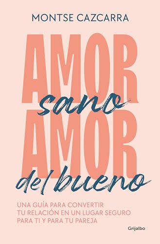 Amor sano, amor del bueno: Una gua para convertir tu relacin en un lugar segur [Paperback]