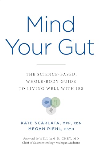 Mind Your Gut: The Science-based, Whole-body Guide to Living Well with IBS [Hardcover]