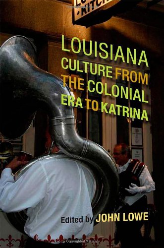 Louisiana Culture From The Colonial Era To Katrina (southern Literary Studies) [Hardcover]