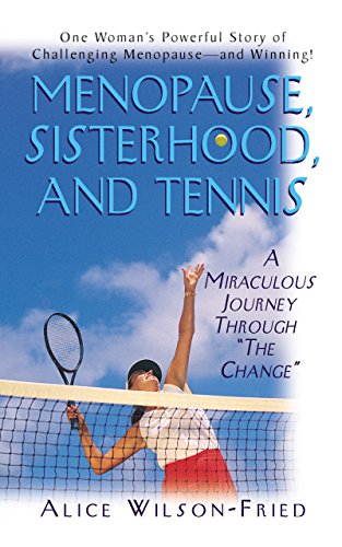 Menopause, Sisterhood, and Tennis: A Miraculous Journey Through  The Change  [Paperback]