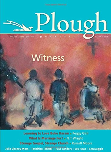 Plough Quarterly No. 6: Witness [Paperback]