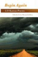 Begin Again 150 Kansas Poems [Paperback]