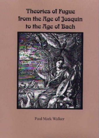 Theories of Fugue from the Age of Josquin to the Age of Bach [Paperback]