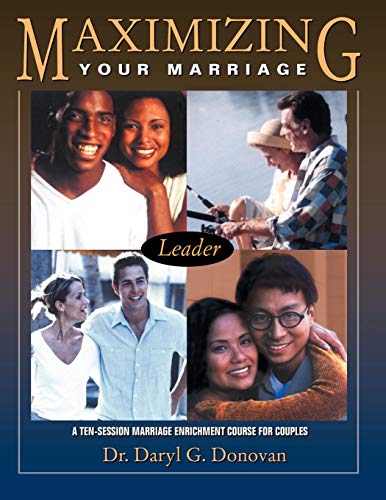 Maximizing Your Marriage A Ten-Session Marriage Enrichment Course For Couples [Spiral-bound]