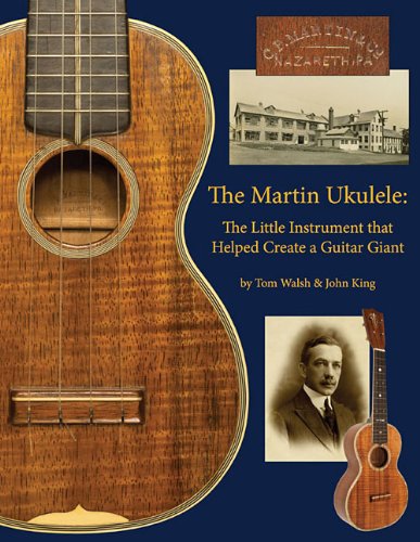 The Martin Ukulele: The Little Instrument That Helped Create a Guitar Giant [Paperback]