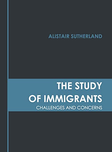 The Study of Immigrants Challenges and Concerns [Hardcover]