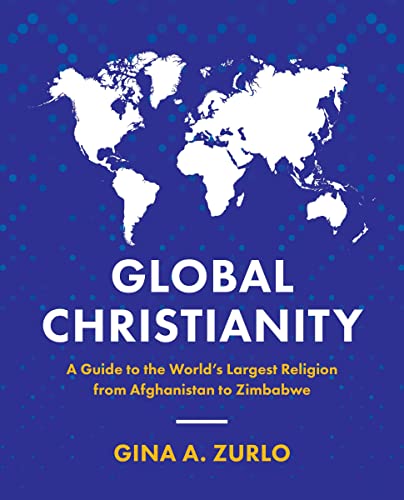 Global Christianity: A Guide to the Worlds Largest Religion from Afghanistan to [Paperback]