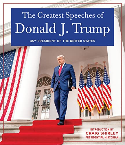 The Greatest Speeches of Donald J. Trump: 45TH PRESIDENT OF THE UNITED STATES OF [Hardcover]