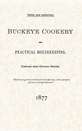 Buckeye Cookery & Practical Housekeeping Tried and Approved, compiled from  [Paperback]