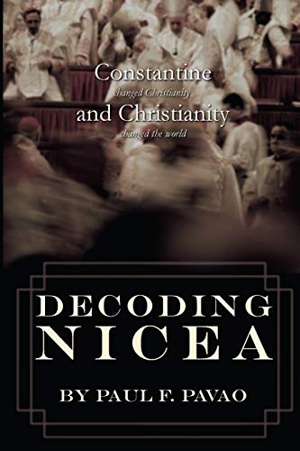 Decoding Nicea Constantine Changed Christianity And Christianity Changed The Wo [Paperback]