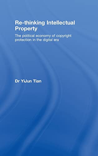 Re-thinking Intellectual Property The Political Economy of Copyright Protection [Hardcover]